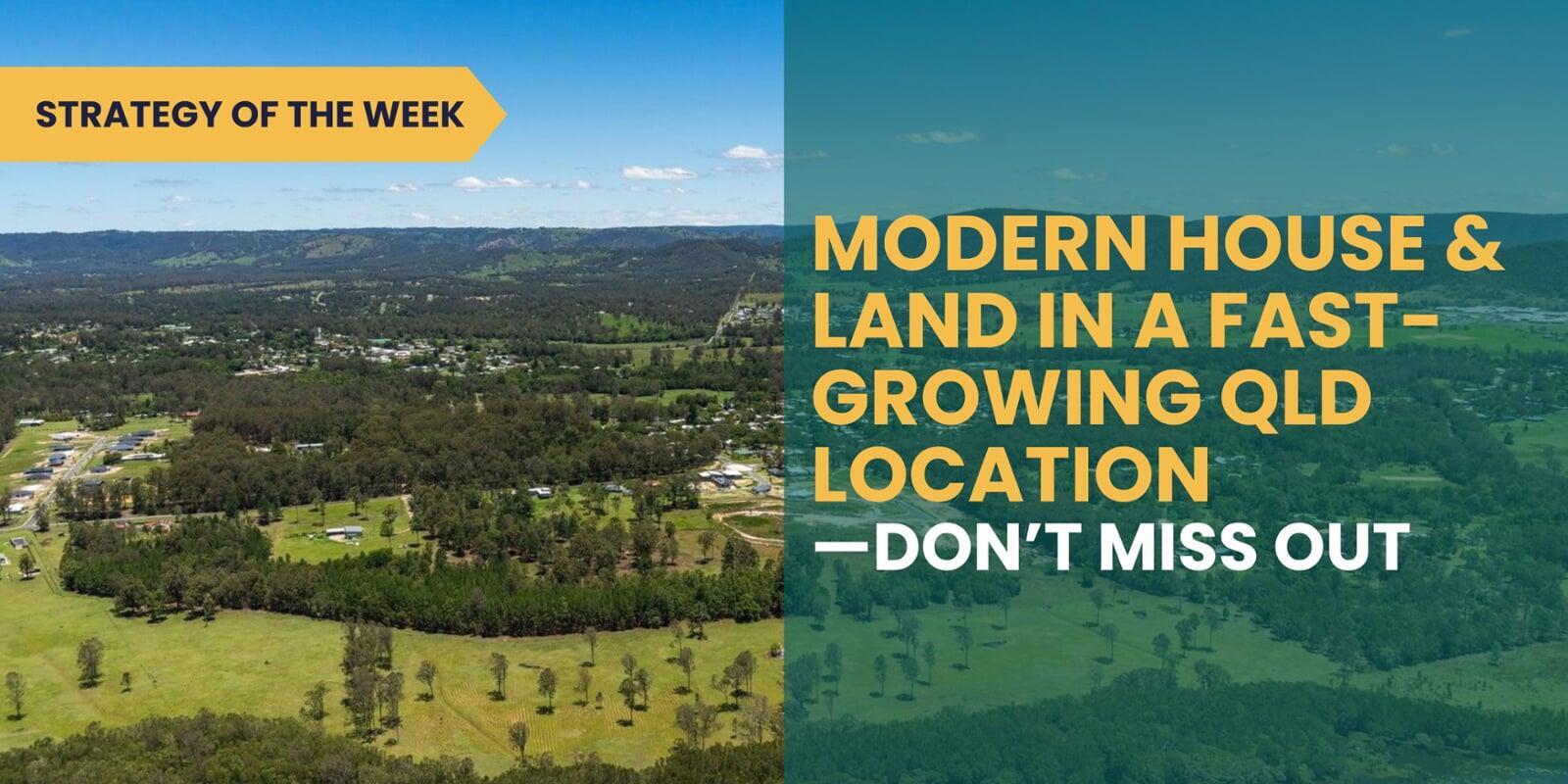 SATURDAY EDITION STRATEGY OF THE WEEK: Modern House & Land in a Fast-Growing QLD Location — Don’t Miss Out